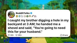 I caught my brother digging a hole in my backyard at 3 AM; he handed me a shovel and said...
