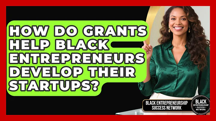 How Do Grants Help Black Entrepreneurs Develop Their Startups?