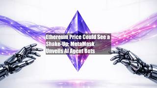 Ethereum Price Could See a Shake-Up: MetaMask Unveils AI Agent