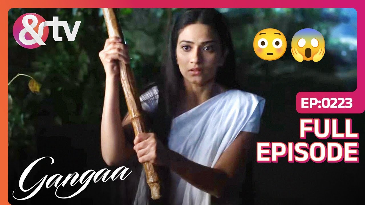 Ganga फँस गई 2 गुंडों के बीच | Gangaa | Full Ep 223 | @andtvchannel