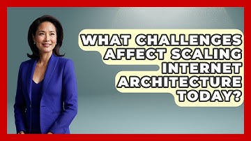 What Challenges Affect Scaling Internet Architecture Today? - Internet Infrastructure Explained