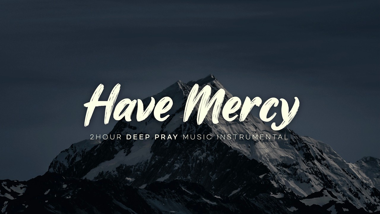긍휼 앞으로 - 회개의 깊은 기도로 인도하는 음악 | 𝘿𝙚𝙚𝙥 𝙋𝙧𝙖𝙮𝙚𝙧 𝙈𝙪𝙨𝙞𝙘