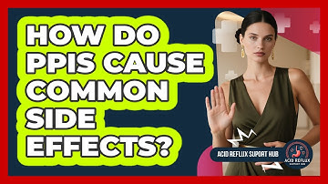 How Do PPIs Cause Common Side Effects? - Acid Reflux Support Hub