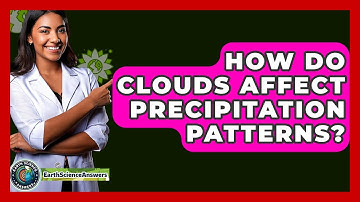 How Do Clouds Affect Precipitation Patterns? - Earth Science Answers