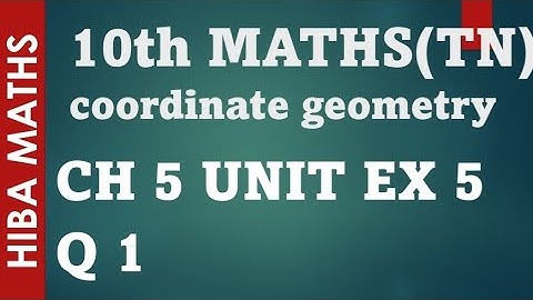 10th maths chapter 5 unit exercise 5 question 1 coordinate geometry tn samacheer hiba maths