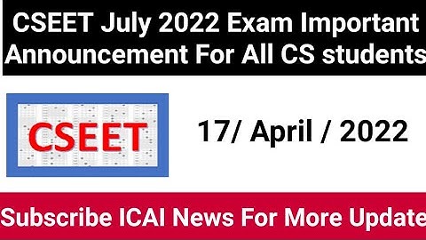 ICSI CSEET JULY 2022 EXAM IMPORTANT ANNOUNCEMENT FOR ALL CS STUDENTS