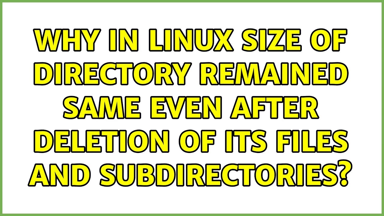 Why In Linux Size Of Directory Remained Same Even After Deletion Of Its 