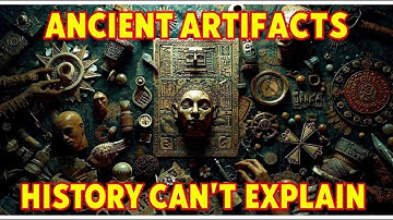 Ancient Artifacts Historians Still Can’t Explain | Ancient Destinations