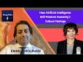 How AI Will Power the Future and Preserve Humanity’s Cultural Heritage