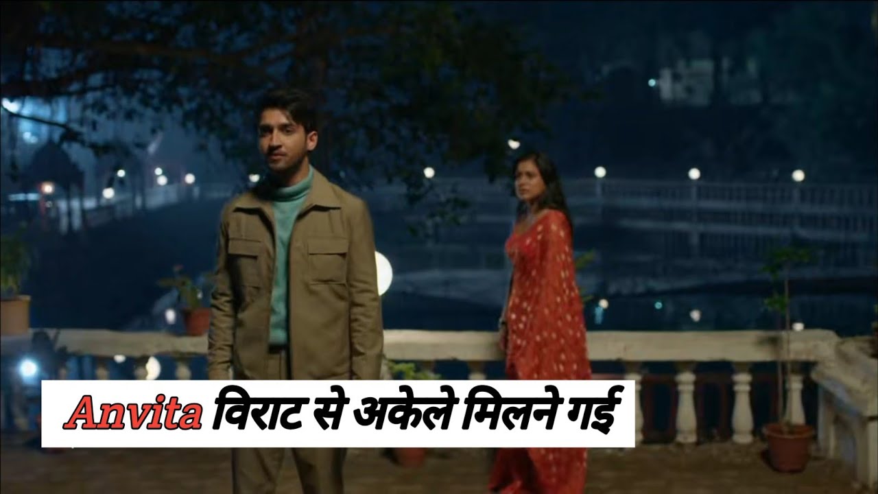 Anvita Virat se Milne ke liye gayi hai