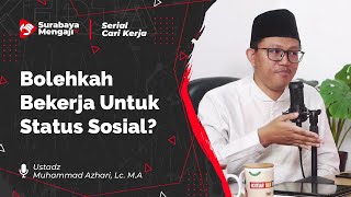 07 BOLEHKAH BEKERJA UNTUK STATUS SOSIAL? - Ustadz Muhammad Azhari, Lc. M.A | Serial Cari Kerja