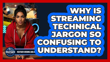 Why Is Streaming Technical Jargon So Confusing To Understand? - NextGen Viewing and Audio