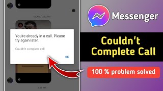 Fix Messenger Youre Already In A Call Please Try Again Later Messenger Couldnt Complete Call