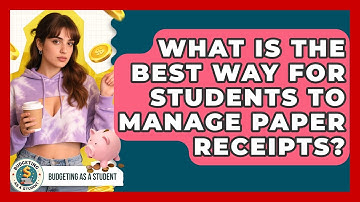 What Is The Best Way For Students To Manage Paper Receipts? - Budgeting as a Student