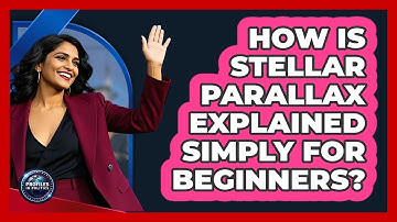 How Is Stellar Parallax Explained Simply For Beginners? - Profiles in Politics