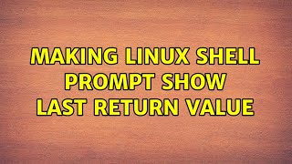 Making Linux shell prompt show last return value (3 Solutions!!)