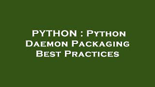 PYTHON : Python Daemon Packaging Best Practices