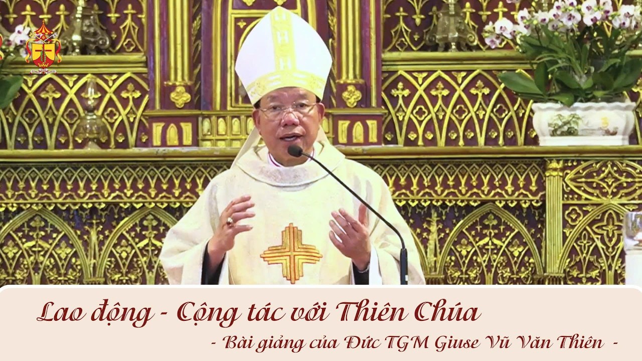 LAO ĐỘNG – CỘNG TÁC VỚI THIÊN CHÚA || BÀI GIẢNG CỦA ĐỨC TGM GIUSE VŨ VĂN THIÊN