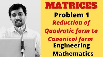 Reduction of Quadratic form to Canonical form | Problem 1  | Matrices | Engineering  Mathematics