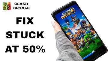 How To Fix And Solve Stuck AT 50% On Clash Royale App | Final Solution