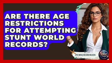 Are There Age Restrictions for Attempting Stunt World Records? - Epic World Record Holders