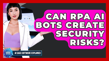 Can RPA AI Bots Create Security Risks? - AI SaaS Software Explained