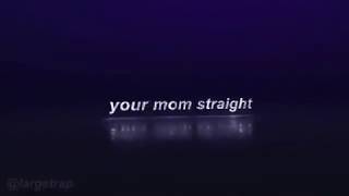 Your mom gay