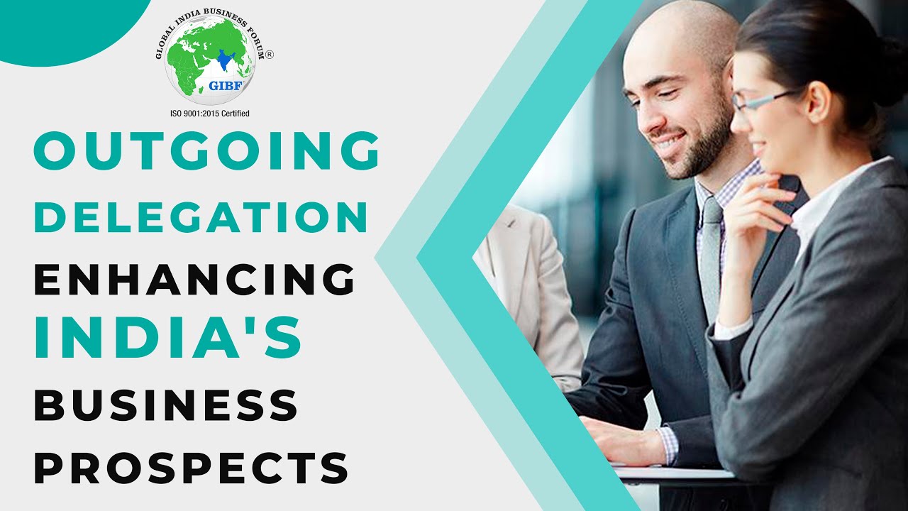 Outgoing Delegation - Enhancing India's Business Prospects