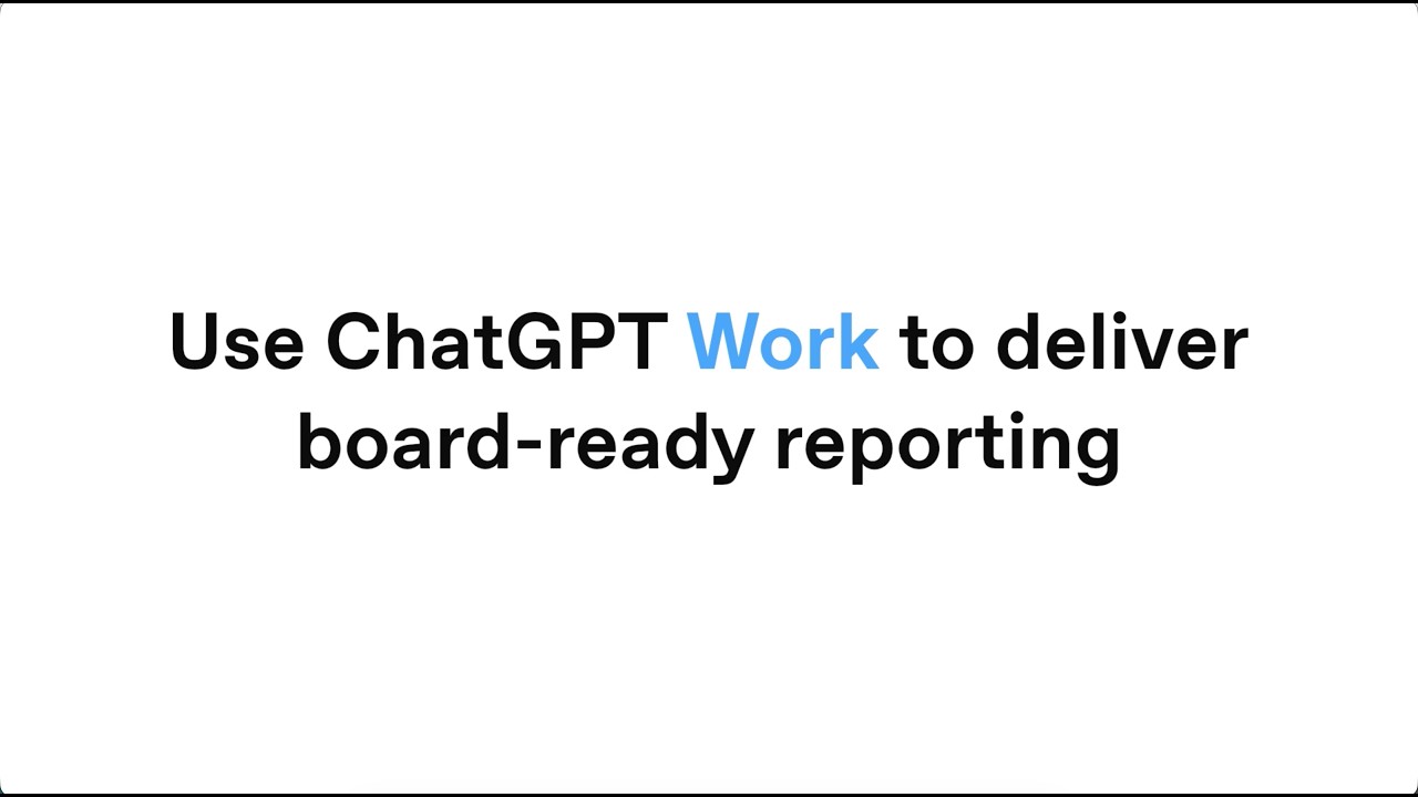 Use ChatGPT Work to deliver board-ready reporting