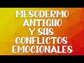 MESODERMO ANTIGUO Y SUS CONFLICTOS EMOCIONALES