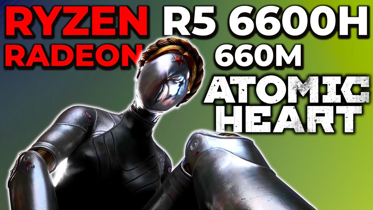 Atomic Heart | Ryzen 5 6600H Radeon 660M Integrated Graphics Benchmark ...