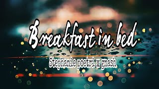 Stephanie poetri x gnash - breakfast in bed (Lyrics) 🎶🎶