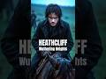 Wuthering Heights Heathcliff
