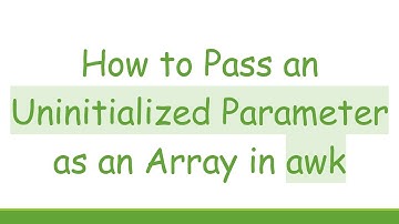 How to Pass an Uninitialized Parameter as an Array in awk