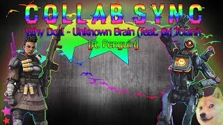 COLLAB SYNC | Why Do I - Unknown Brain (feat. Bri Tolani) [ft. Penguin]
