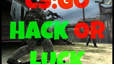 CS:GO Hacks or Luck #3