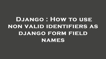 Django : How to use non valid identifiers as django form field names