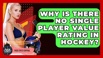 Why Is There No Single Player Value Rating In Hockey? - Puck Stats Central