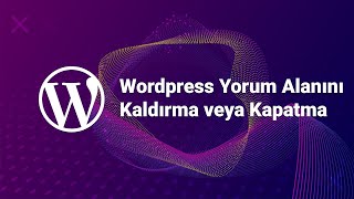 Wordpress Yorum Alanını Kaldırma Veya Kapatma