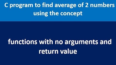 C program to find average of 2 numbers using functions with no arguments and return  value