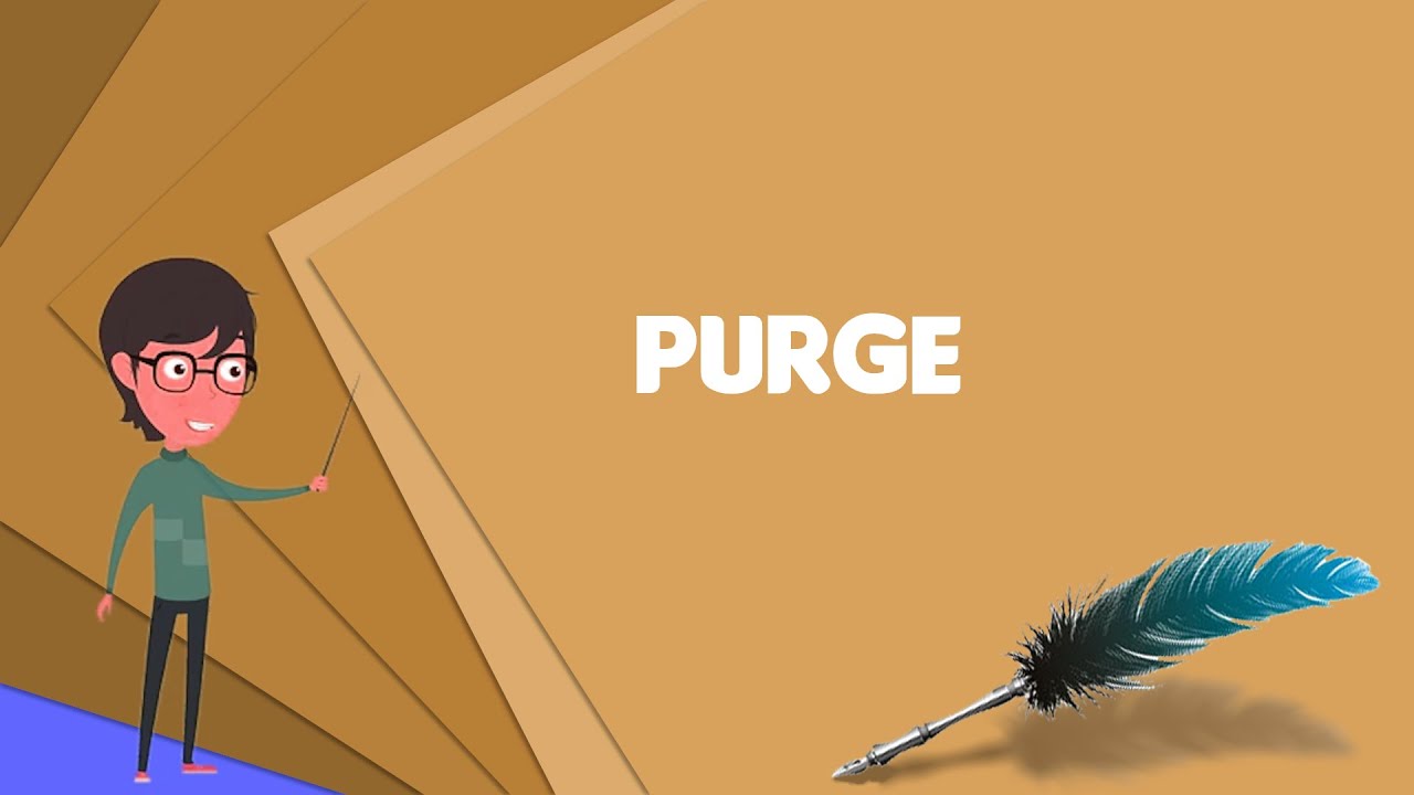 What does purge mean? Definition explained...