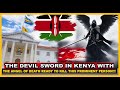 THE EVIL SWORD IN KENYA WITH THE ANGEL OF DEATH READY TO KILL THIS PROMINENT PERSON!!!