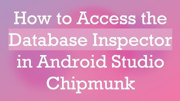 How to Access the Database Inspector in Android Studio Chipmunk