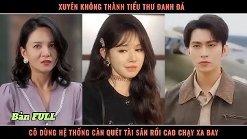 Xuyên Không Thành Tiểu Thư Đanh Đá, Cô Dùng Hệ Thống Càn Quét Tài Sản Rồi Cao Chạy Xa Bay