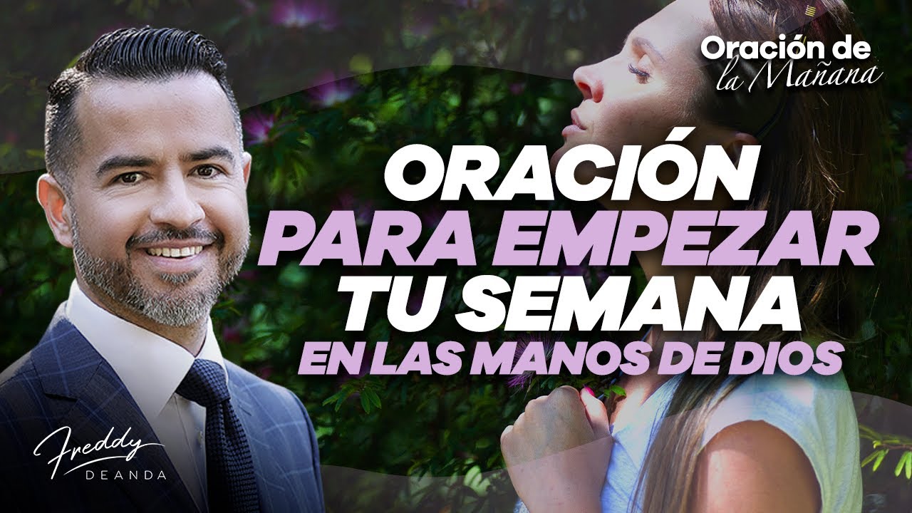 Oración para iniciar tu semana en las manos de Dios - Freddy DeAnda ...