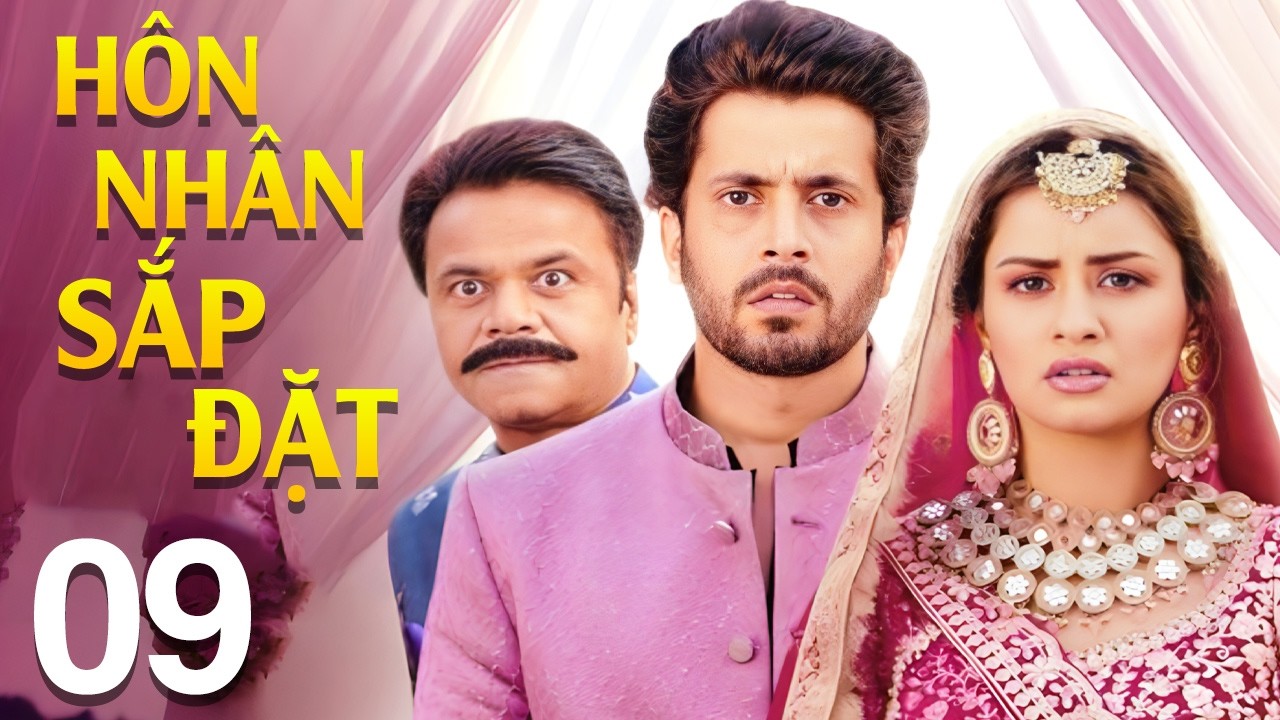 Hôn Nhân Sắp Đặt - Tập 9 | Siêu Phẩm Bom Tấn Phim Tình Cảm Ấn Độ Mới Nhất 2026 | Lồng Tiếng