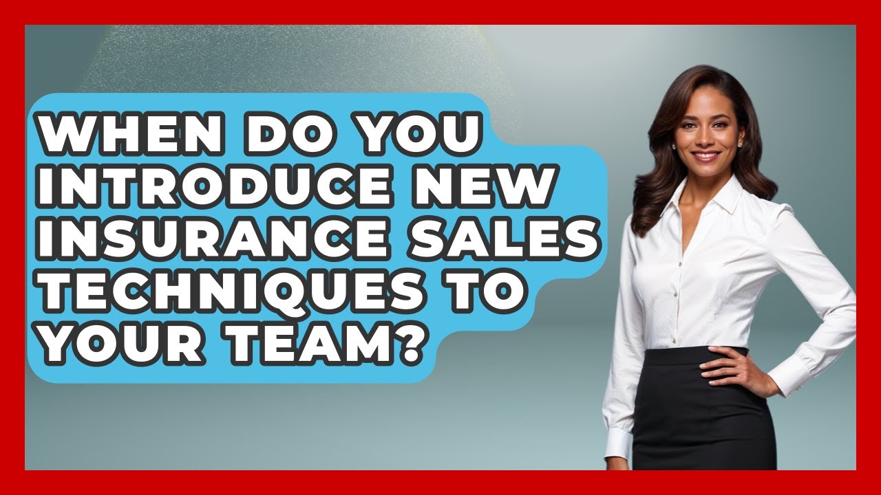 When Do You Introduce New Insurance Sales Techniques to Your Team?