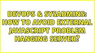 Famous DevOps & SysAdmins: How to avoid external Javascript problem hanging server? (4 Solutions!!) Net Worth