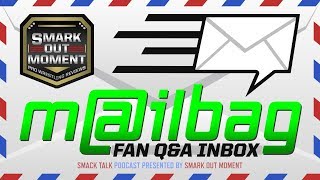 Smark Out Moment Mailbag Q&A December 2019 Inbox (Smack Talk 420)