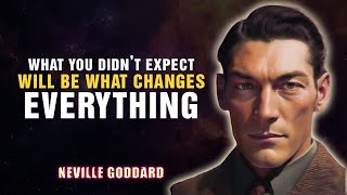 What You Didn t Expect Will Be What Changes Everything - NEVILLE GODDARD